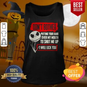 Alternative view of Jack Skellington Don’t Bother Putting Your Hand Over My Mouth To Shut Me Up I Will Lick You Halloween Shirt