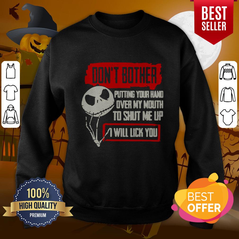 Jack Skellington Don’t Bother Putting Your Hand Over My Mouth To Shut Me Up I Will Lick You Halloween Shirt - Image 5