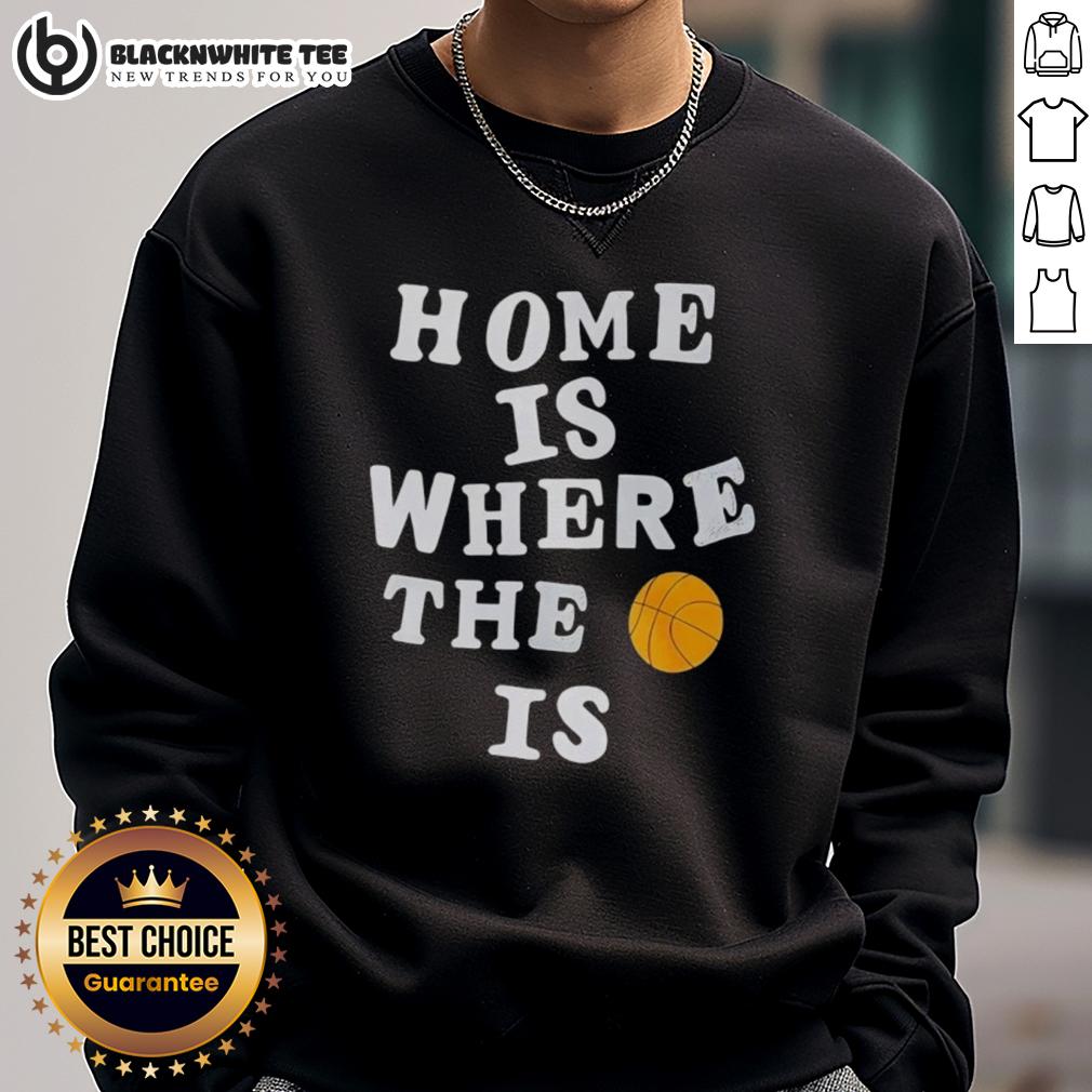 Good Home Is Where The Basketball Is T-Shirt - Image 5