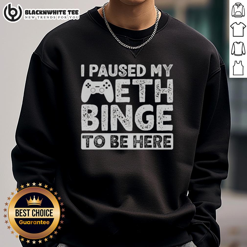 Good I Paused My Meth Binge To Be Here T-Shirt - Image 5