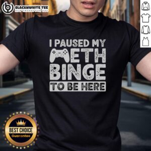 Good I Paused My Meth Binge To Be Here T-Shirt