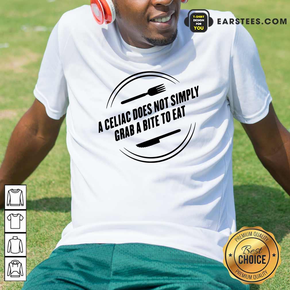 A Celiac Does Not Simply Grab Bite To Eat Shirt