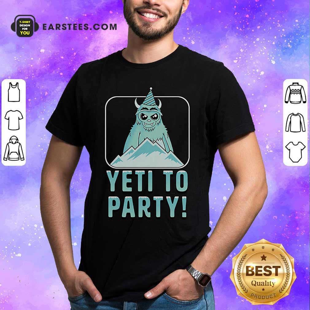 Nice Yeti To Party Shirt