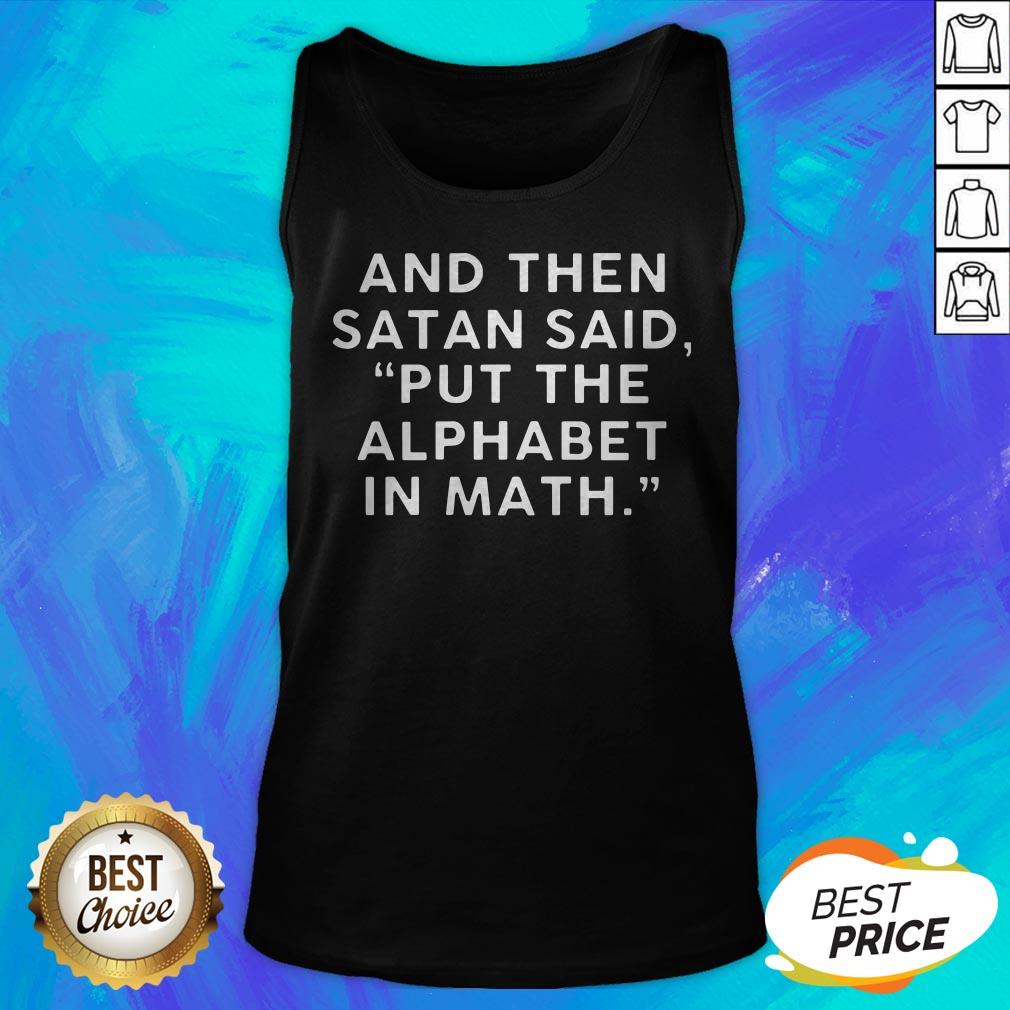 And Then Satan Said Put The Alphabet In Math Shirt - Image 5