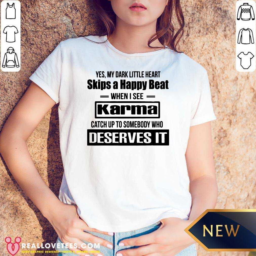 Funny Yes My Dark Little Heart Skips A Happy Beat When I See Karma Shirt - Image 5