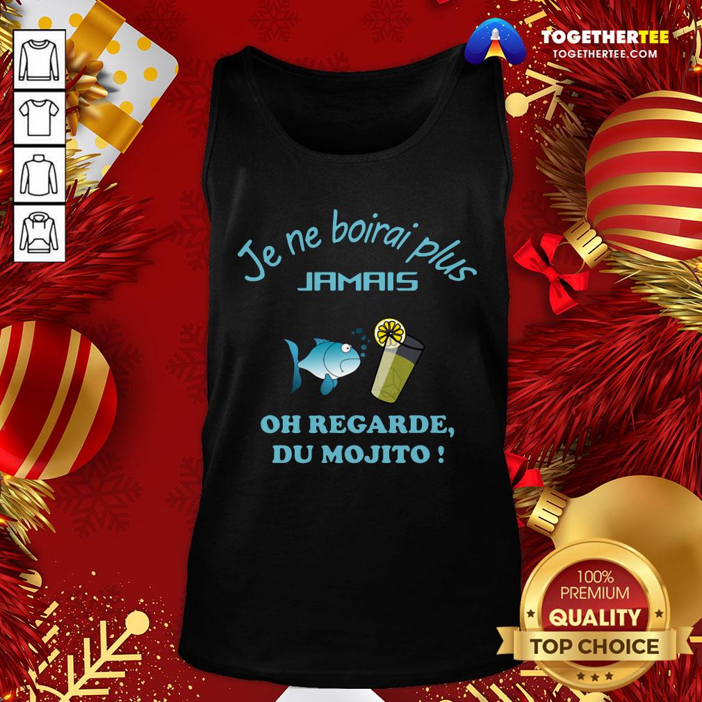 Perfect Je Ne Boirai Plus Jamis Oh Regarde Du Mojito Shirt - Image 3