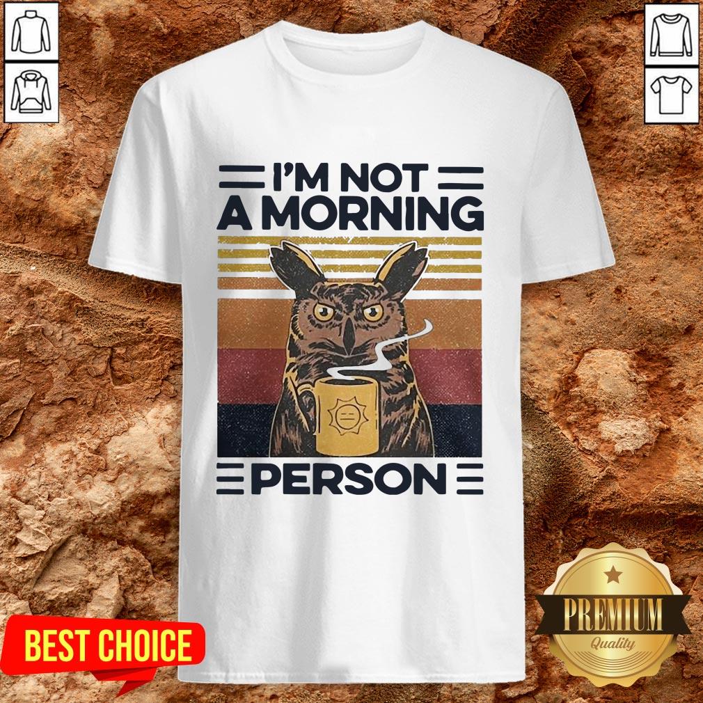 Love Owl Drink Coffee Im Not A Morning Person Shirt