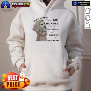 Alternative view of Nice Baby Yoda Some People Make Me Wonder How Do They Fit All That Stupid One Head T-Shirt