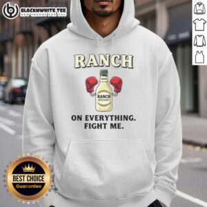 Alternative view of Premium Ranch On Everything Fight Me T-Shirt