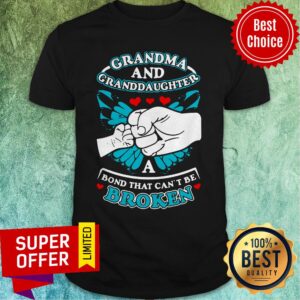 Nice Grandma And Granddaughter A Bond That Can't Be Broken Shirt