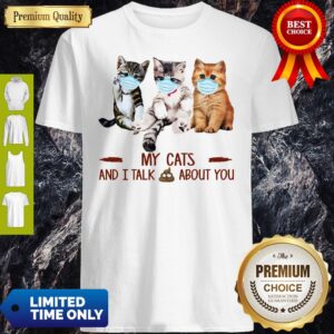 Official My Cats And I Talk Shit About You Shirt