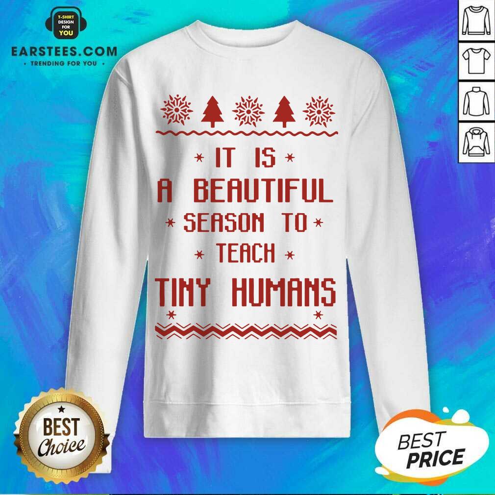 Good It Is A Beautiful Season To Teach Tiny Humans Ugly Christmas Shirt - Image 4