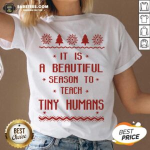 Alternative view of Good It Is A Beautiful Season To Teach Tiny Humans Ugly Christmas Shirt