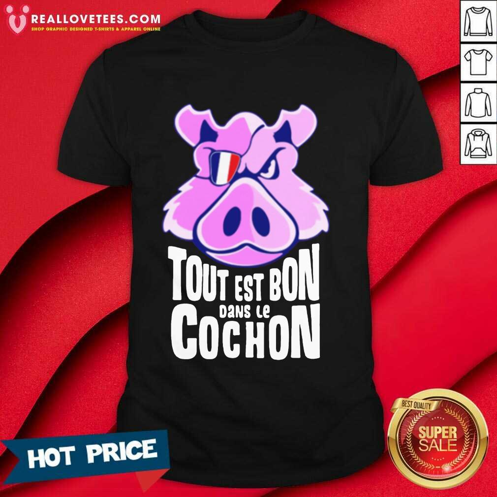 Hot Tout Est Bon Dans Le Cochon Shirt