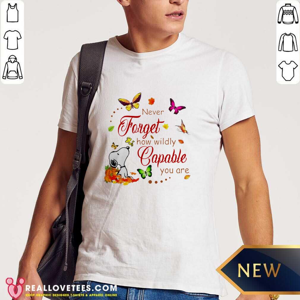 Nice Snoopy Never Forget How Wildly Capable You Shirt