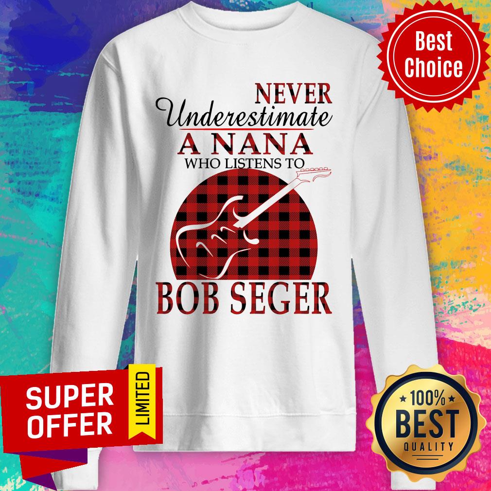 Never Underestimate A Nana Who Listens To Bob Seger Shirt - Image 5