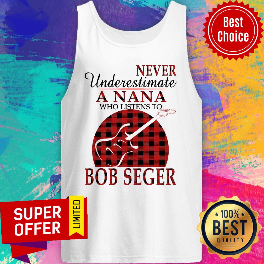 Never Underestimate A Nana Who Listens To Bob Seger Shirt - Image 4