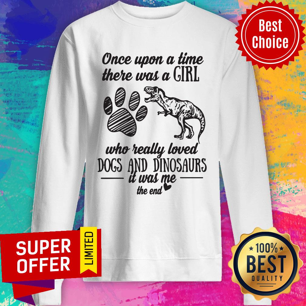 Once Upon A Time There Was A Girl Who Really Loved Dogs And Dinosaurs It Was Me The End Shirt - Image 5