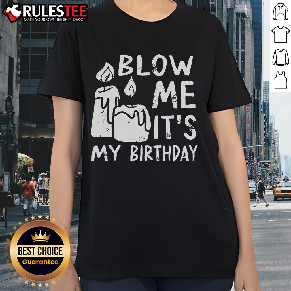 Funny Blow Me It's My Birthday Ingenious T-Shirt - Image 3