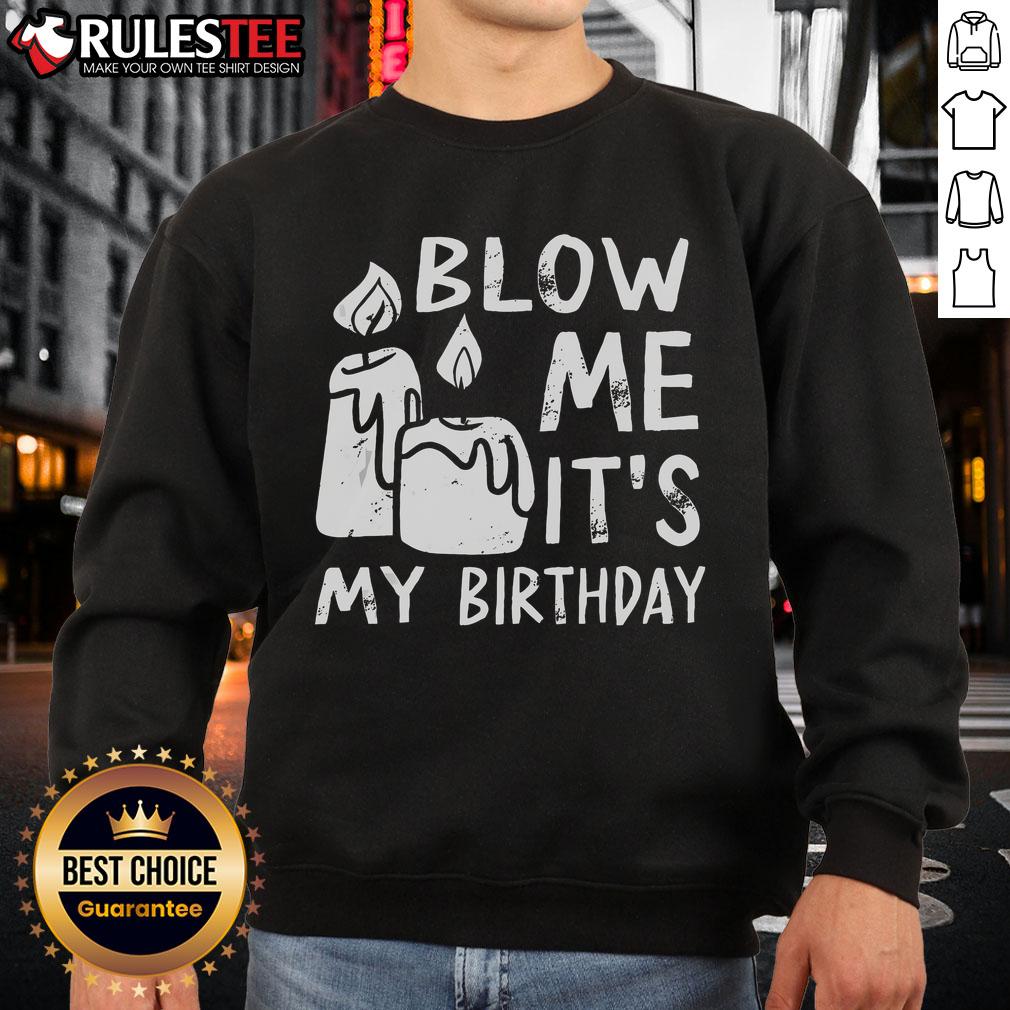 Funny Blow Me It's My Birthday Ingenious T-Shirt - Image 5