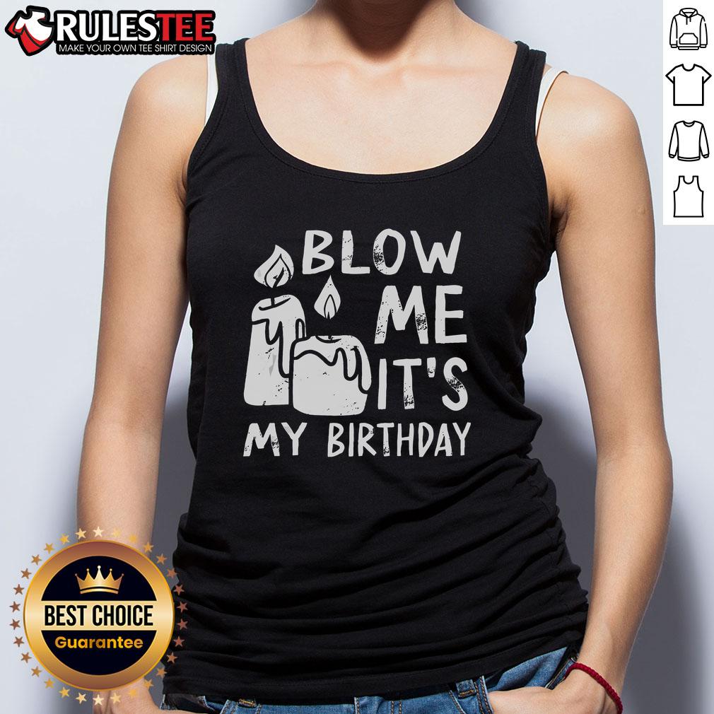 Funny Blow Me It's My Birthday Ingenious T-Shirt - Image 4