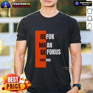 Good Gefok Maar Gefokus Deedog T-Shirt