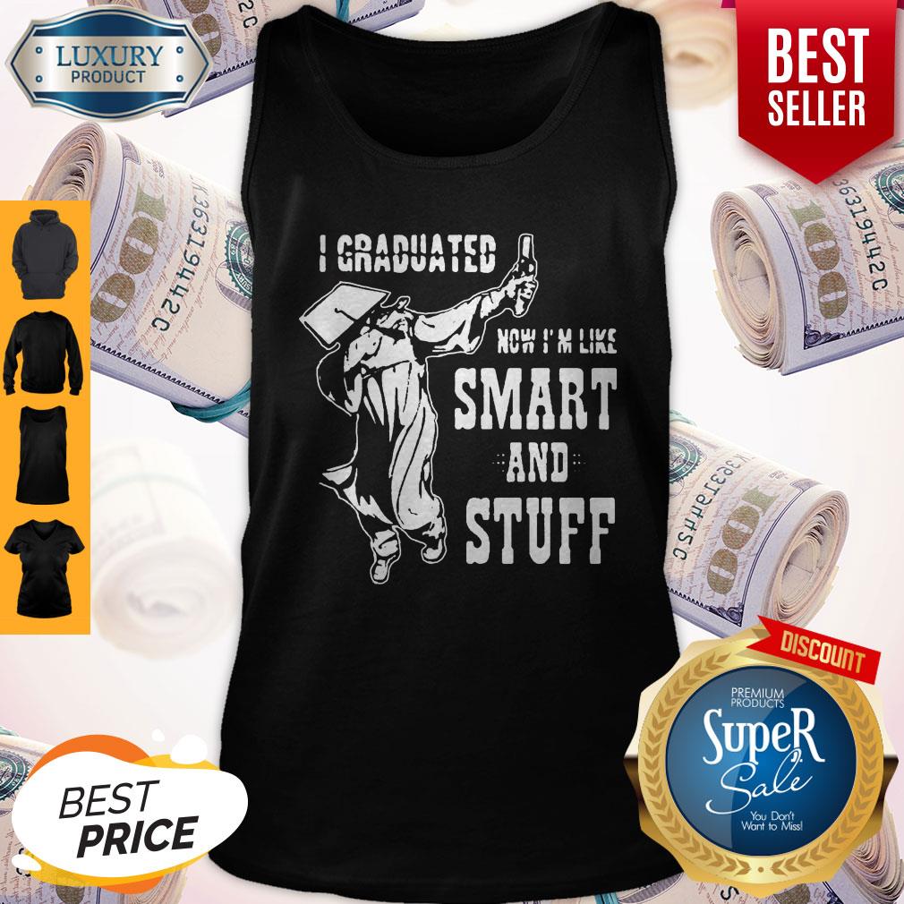 Nice I Graduated Now Im Like Smart and Stuff Dabbing Student Shirt - Image 4