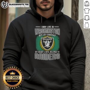 Alternative view of Good I May Live In Washington But On Gameday My Heart And Soul Belongs To Raiders T-Shirt