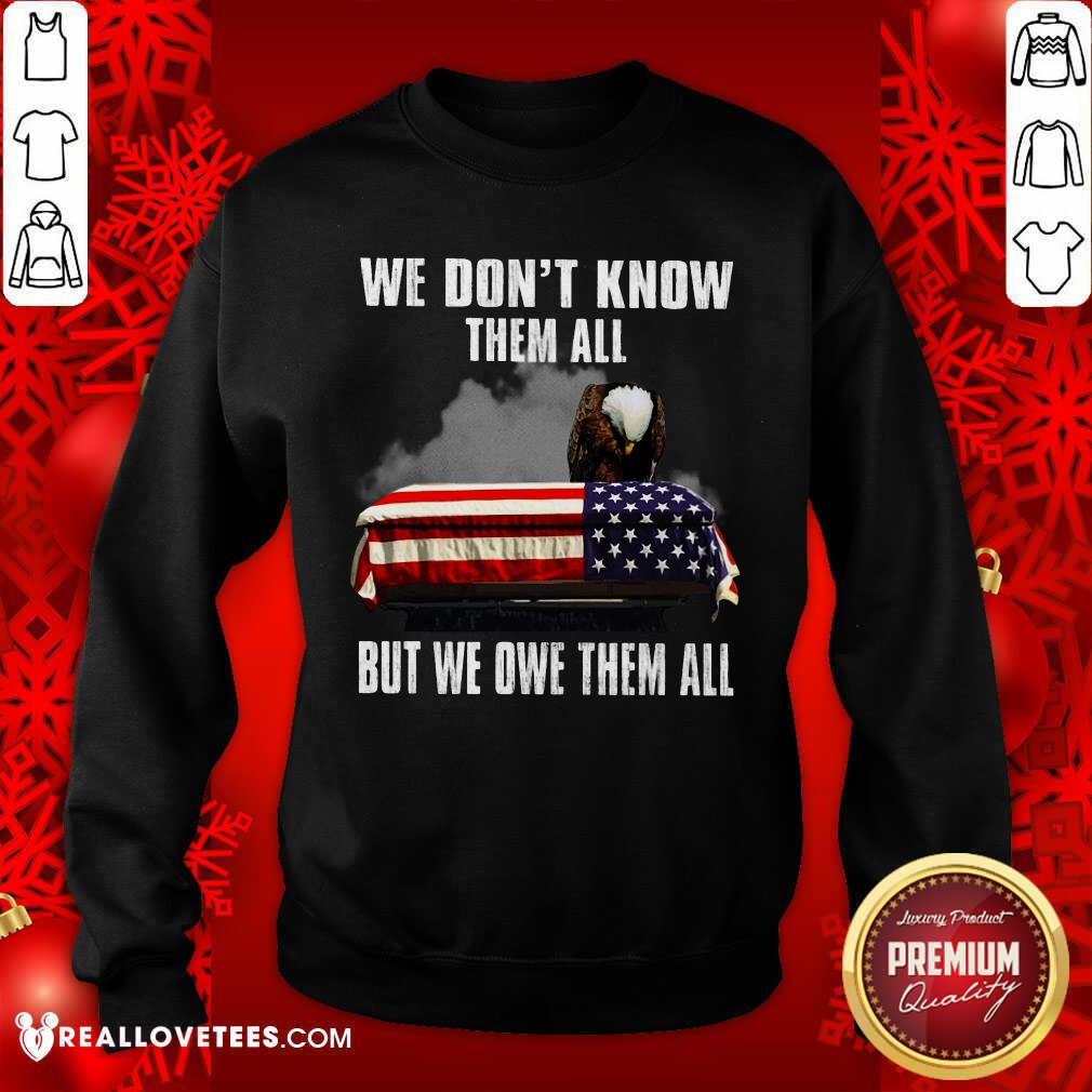We Don't Know Them All But We Owe Them All Shirt - Image 3