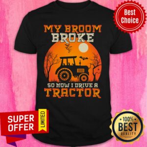 My Broom Broke So Now I Drive A Tractor Halloween Shirt