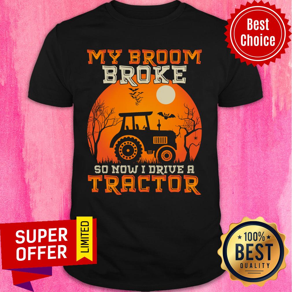 My Broom Broke So Now I Drive A Tractor Halloween Shirt
