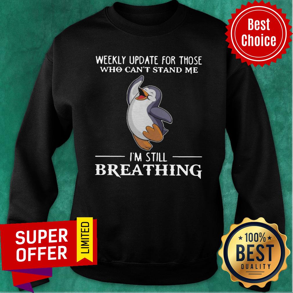 Weekly Update For Those Who Can’t Stand Me I’m Still Breathing Penguin Shirt - Image 5
