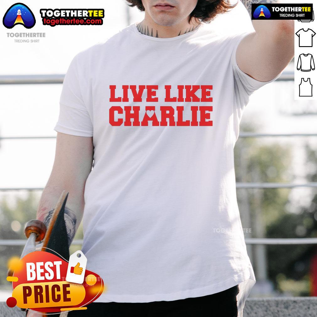 Awesome Live Like Charlie Kirk T-Shirt