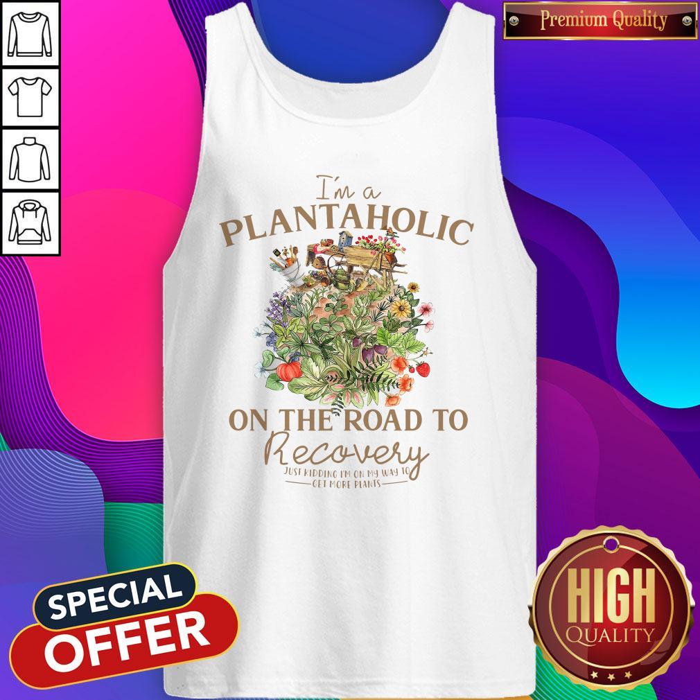 I’m A Plantaholic On The Road To Recovery Just Kidding I’m On My Way To Get More Pants Shirt - Image 4