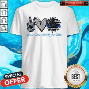 Official Peace Love Back The Blue Shirt