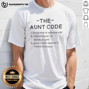 Nice The Aunt Code Bedtime Is Whenever The Answer Is Always Yes Your Mom Doesn't Need To Know T-Shirt