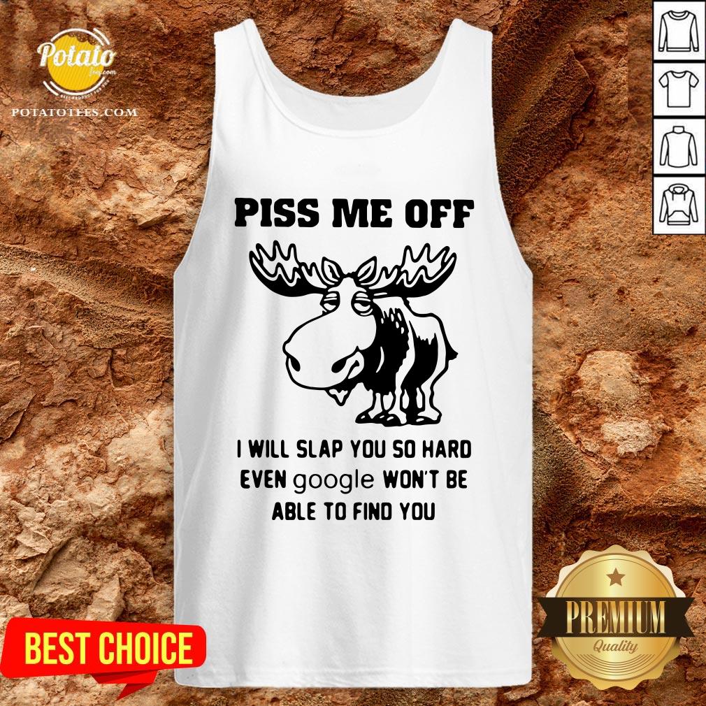 Great Piss Me Off I Will Slap You So Hard Even Google Won’t Be Able To Find You Shirt - Image 3