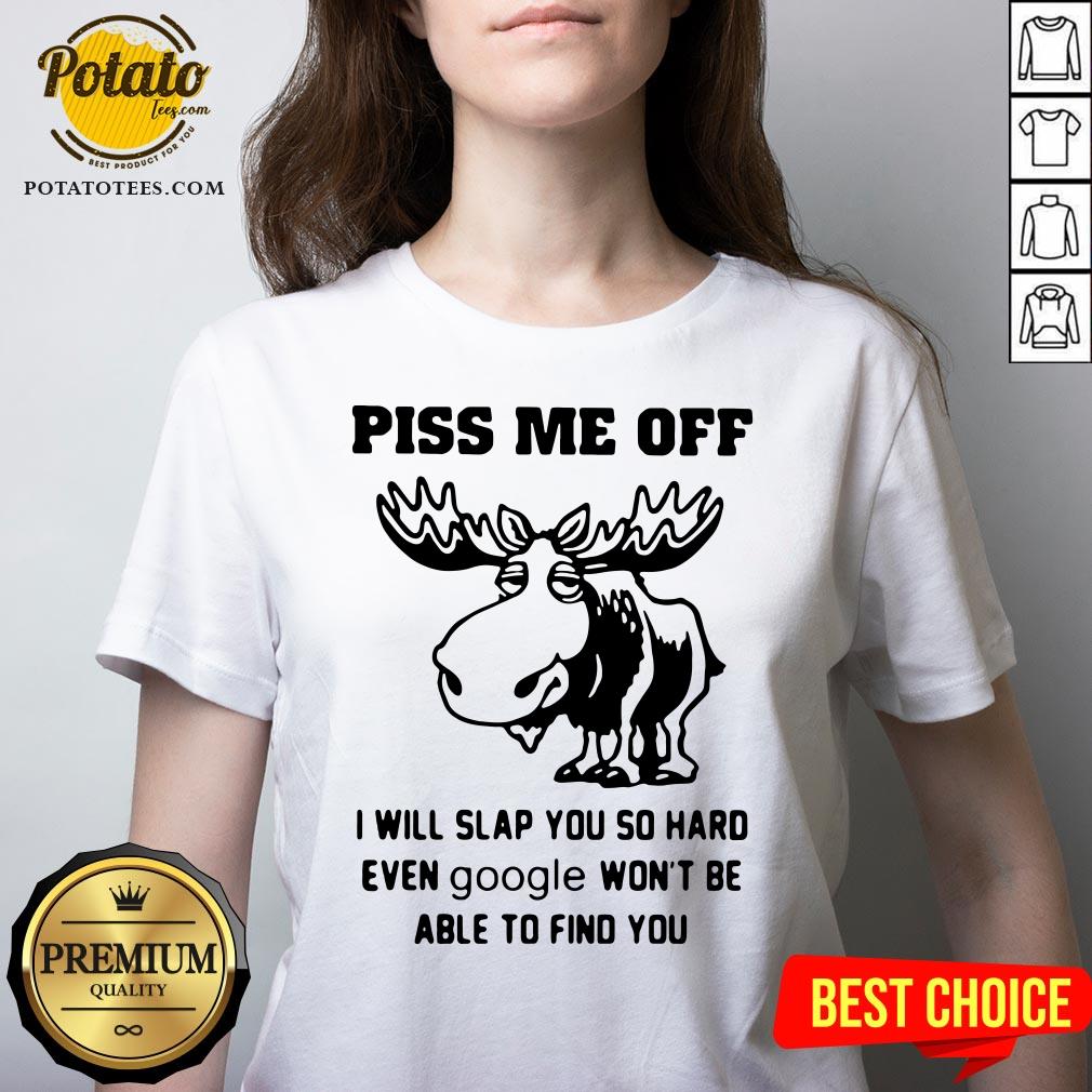 Great Piss Me Off I Will Slap You So Hard Even Google Won’t Be Able To Find You Shirt - Image 2