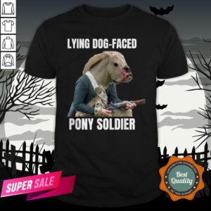 Lying Dog Faced Pony Soldier Funny Halloween Shirt
