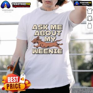 Nice Ask Me About My Weenie T-Shirt