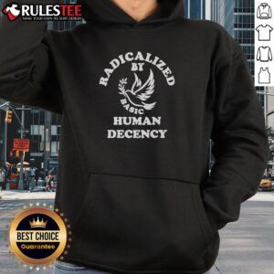 Alternative view of Awesome Radicalized By Basic Human Decency T-Shirt