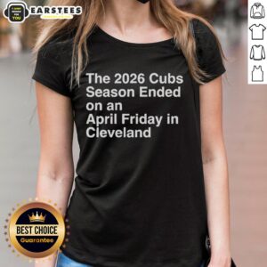 Alternative view of Nice The 2026 Cubs Season Ebded On An April Friday In Cleveland T-Shirt