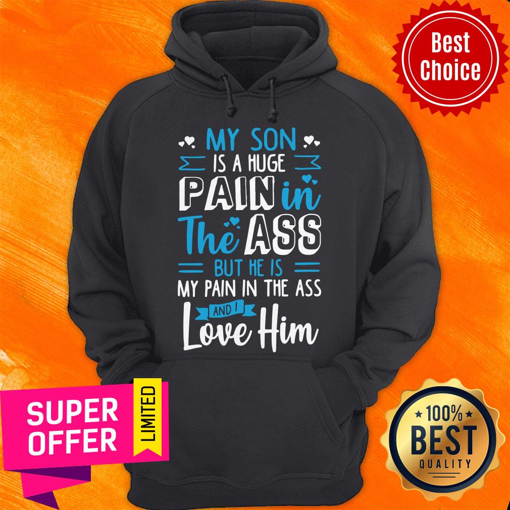 My Son Is A Huge Pain The Ass But He Is My Pain In The Ass And I Love Him Vintage Shirt - Image 3