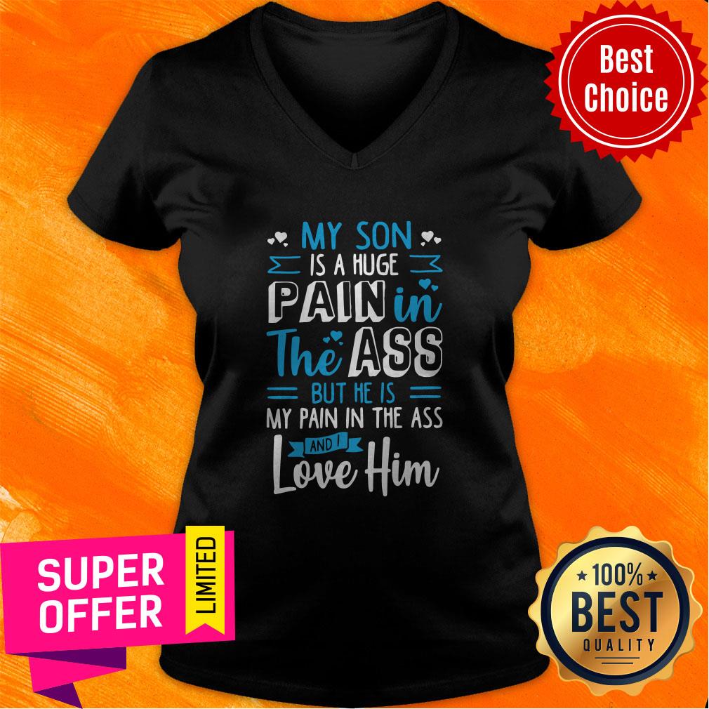 My Son Is A Huge Pain The Ass But He Is My Pain In The Ass And I Love Him Vintage Shirt - Image 4