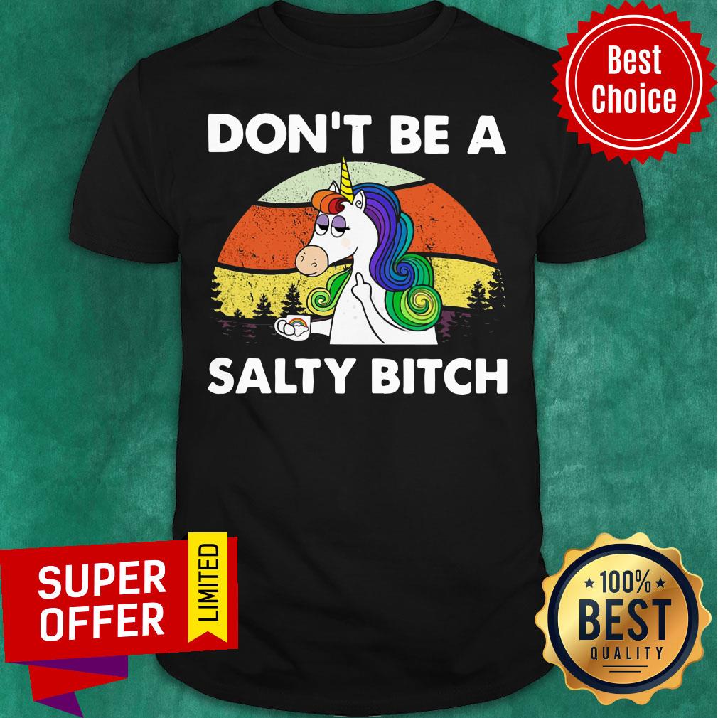 Nice Vintage Unicorn Don't Be A Salty Bitch Shirt