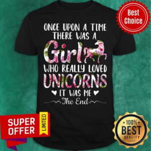 Once Upon A Time There Was A Girl Who Really Loved Unicorns Shirt