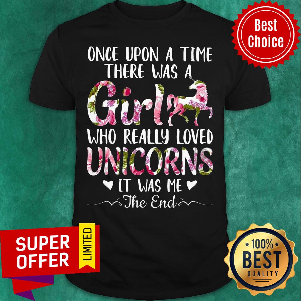 Once Upon A Time There Was A Girl Who Really Loved Unicorns Shirt