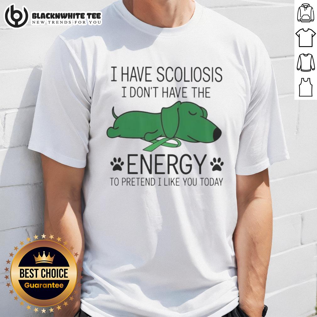 Funny I Have Scoliosis I Don't Have The Energy Shirt