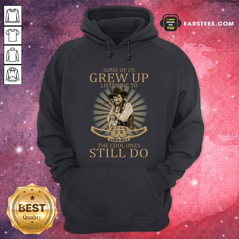 Pretty Some Of Us Grew Up Listening To Waylon Jennings The Cool Ones Still Do Shirt - Image 2
