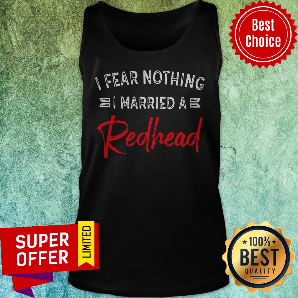 Awesome I Fear Nothing I Married A Redhead Shirt - Image 5
